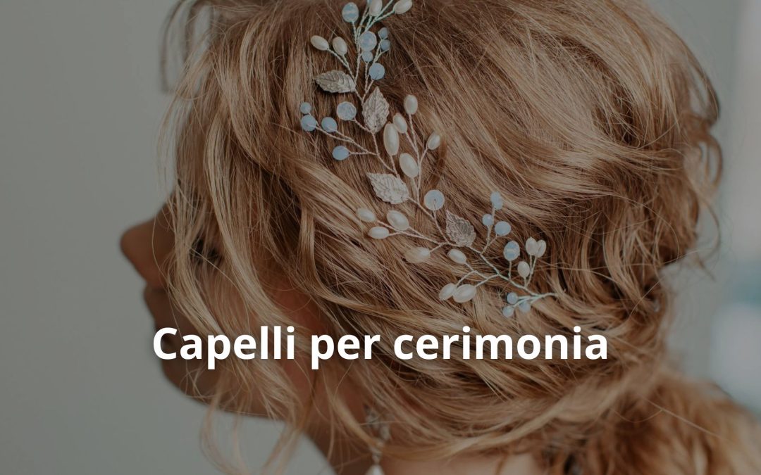 Capelli per cerimonia